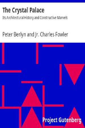 [Gutenberg 44192] • The Crystal Palace: Its Architectural History and Constructive Marvels